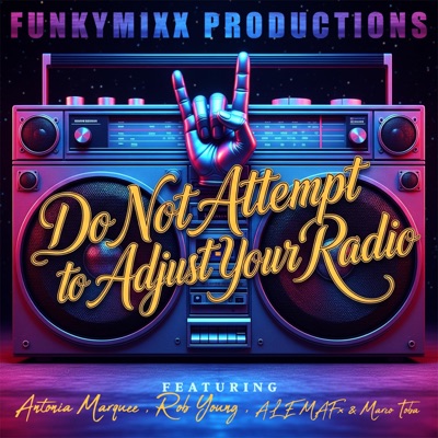 Do Not Attempt to Adjust Your Radio (feat. Antonia Marquee, Rob Young, ALE MAFx & Marco Toba) - Single