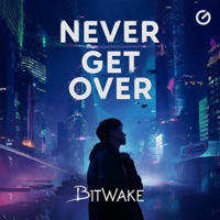 Never Get Over - Single - Bitwake