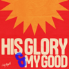 His Glory and My Good (Live) - CityAlight