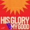His Glory and My Good (Live) artwork