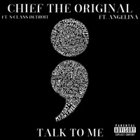 Talk To Me (feat. S-CLASS DETROIT & ANGELINA) - Single - Chief The Original