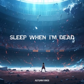 SLEEP WHEN I’M DEAD Autumn Kings