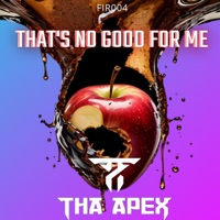 That's No Good For Me (Radio Edit) - Single - Tha Apex