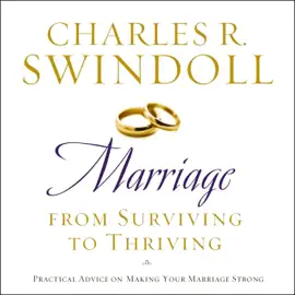 Marriage: From Surviving to Thriving (Abridged)