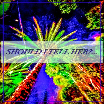 SHOULD I TELL HER?... - Single
