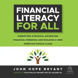 Financial Literacy For All : Disrupting Struggle, Advancing Financial Freedom, and Building a New American Middle Class