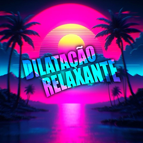 DILATAÇÃO RELAXANTE - EP
