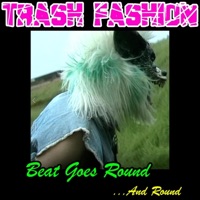 Beat Goes Round (And Round) - Single - Trash Fashion