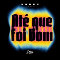 Até Que Foi Bom - Single - Hdoug, Maori & Doug Hits