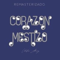 CORAZON MESTIZO (REMASTERIZADO) - Single - Christian Alvarez