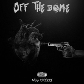 OFF THE DOME (feat. D’1neTrenchKing) Mob 6reezy