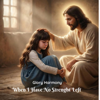 When I Have No Strenght Left - Glory Harmony new Song