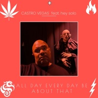 ALL DAY EVERYDAY BE ABOUT THAT ... (feat. hey solo) - Single - Castro Vegas
