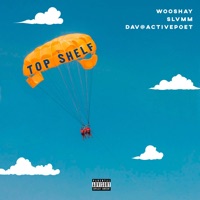 Top Shelf - Single - Wooshay, Dav @activepoet & Slvmm
