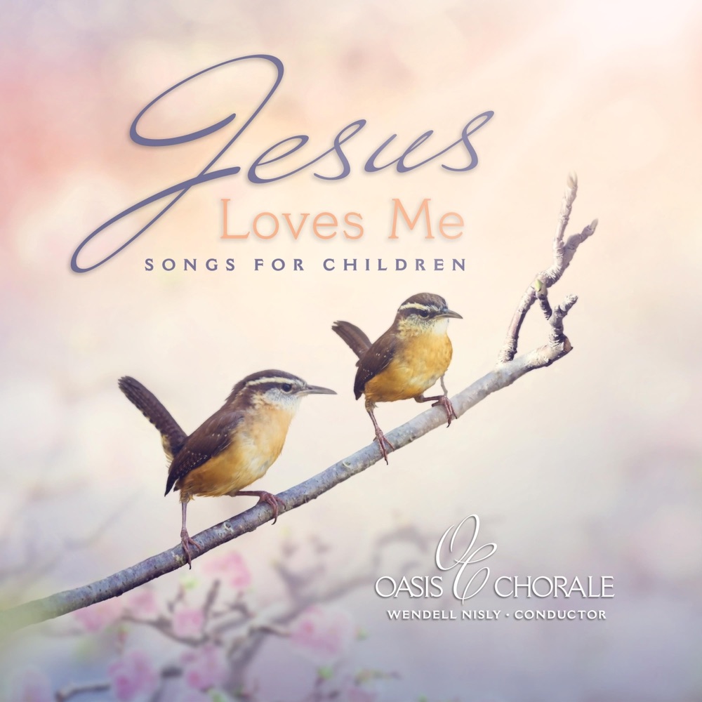 Обложка альбома «Jesus Loves Me - Songs for Children» — Oasis Chorale & Wendell Nisly