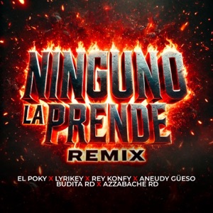 Ninguno La Prende (feat. Lyrikey, Rey Konfy, Aneudy Gueso, Budita RD & Azzabache RD) [Remix] - Single
