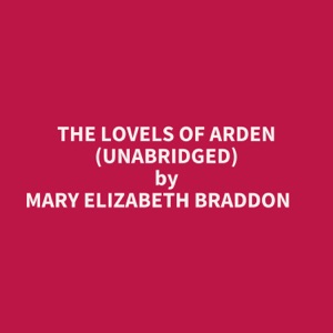 The Lovels Of Arden (Unabridged)