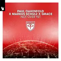 Not Over Yet — Paul Oakenfold, Markus Schulz, Grace