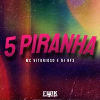 5 Piranha - Single - MC Vitorioso, DJ RF3 & Funk Malokeiro