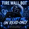 Fire Wall Bot - You Left Me On Read-Only
