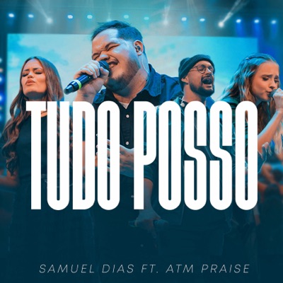 Tudo Posso (feat. Atm Praise) - Single