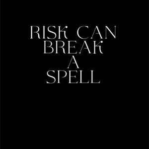 Risk Can Break A Spell