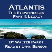Atlantis The Eyewitnesses Part II: The Legacy of Atlantis: Atlantis The Eyewitnesses Series (Unabridged) - Walter Parks