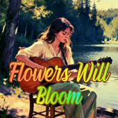Flowers Will Bloom