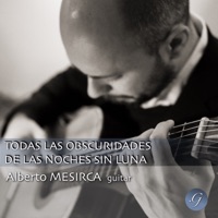 Todas Las Obscuridades De Las Noches Sin Luna - Alberto Mesirca