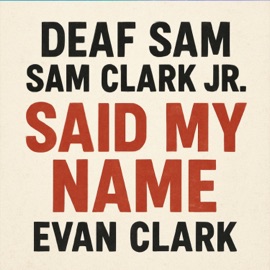 Said My Name (feat. Deaf Sam Jr. & Evan Clark) Deaf Sam