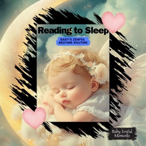 Reading to Sleep: Baby’s Zenful Bedtime Routine