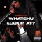 Whatchu Lookin At (feat. Jarb) - ShawnyD lyrics