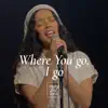 Where You go, I go