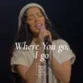 Where You go, I go