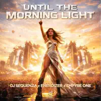 Until the Morning Light — DJ Sequenza, Enerdizer & Empyre One