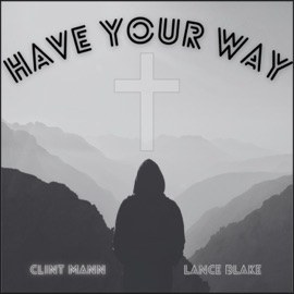 Have Your Way (feat. Lance Blake) Clint Mann