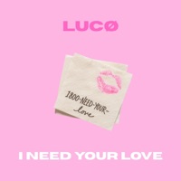 I Need Your Love - Single - LUCØ