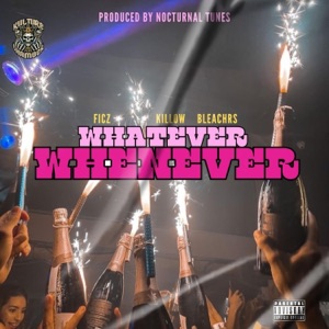 Whatever (feat. Ficz, Killow, Bleachrs & Nocturnal Tunes)