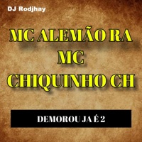 Demorou Ja É 2 (Ao Vivo) [feat. DJ Rodjhay] - Single - Mc Alemão RA & Chiquinho Ch