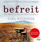 Befreit. Wie Bildung mir die Welt erschloss - Tara Westover