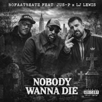 Nobody Wanna Die (feat. Jus-P & LJ Lewis) - Single - BoFaatBeatz
