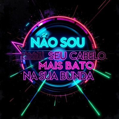 Não Sou Seu Cabelo Mais Bato na Sua Bunda - Single