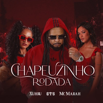 Chapeuzinho Rodada (feat. Mc Marah & Xuhru) - Single