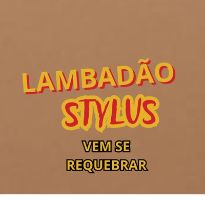 LAMBADÃO STYLUS - Vem Se Requebrar