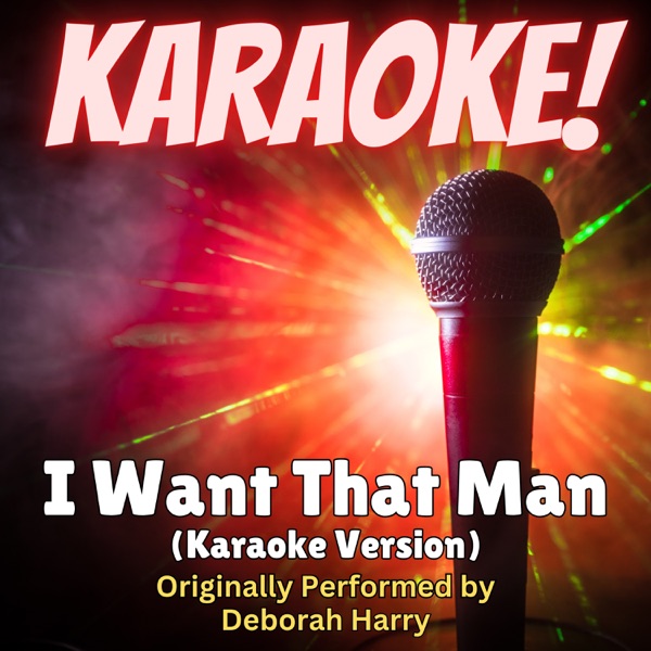 I Want That Man (Karaoke Version Originally Performed by Deborah Harry) - Single