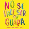 no se vale ser tan guapa