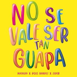 no se vale ser tan guapa Polo Nandez, Zeper & mafalda cardenal