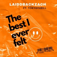 The Best I Ever Felt (feat. TOKYOTHRILL) - Single - LaiddBackZach
