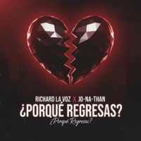 Porqué Regresas (feat. Jo-na-than) - Single - Richard la voz