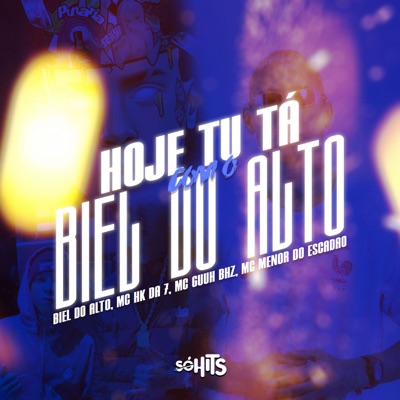 Hoje Tu Tá Com O Biel Do Alto (feat. Mc Menor do escadão) - Single